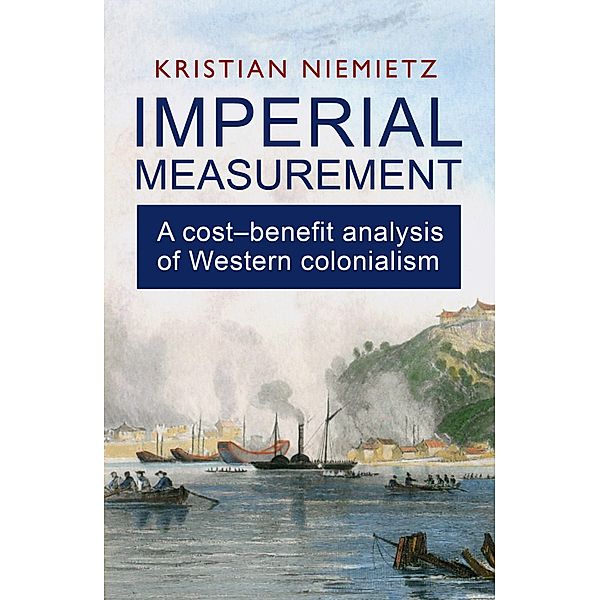 Imperial Measurement: A Cost-Benefit Analysis of Western Colonialism, Kristian Niemietz