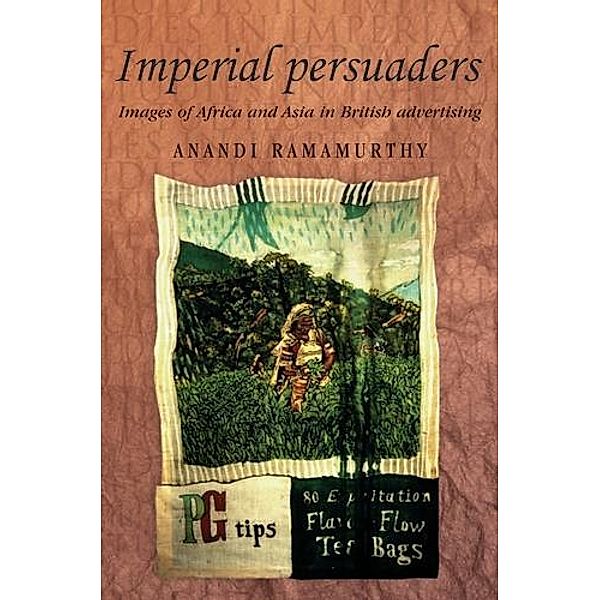 Imperial persuaders / Studies in Imperialism Bd.46, Anandi Ramamurthy