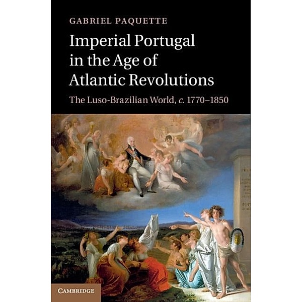 Imperial Portugal in the Age of Atlantic Revolutions, Gabriel Paquette
