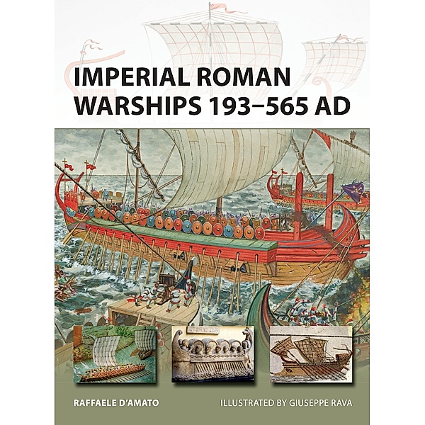 Imperial Roman Warships 193-565 AD, Raffaele D'Amato