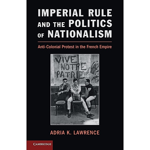 Imperial Rule and the Politics of Nationalism, Adria K. Lawrence