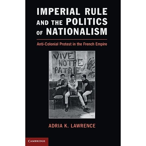 Imperial Rule and the Politics of Nationalism, Adria K. Lawrence