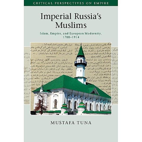 Imperial Russia's Muslims / Critical Perspectives on Empire, Mustafa Tuna