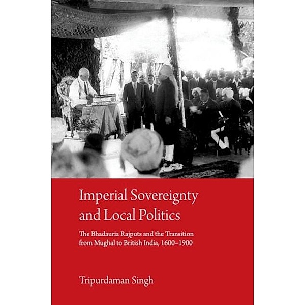 Imperial Sovereignty and Local Politics, Tripurdaman Singh