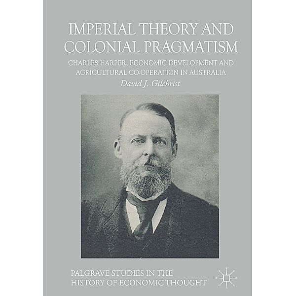 Imperial Theory and Colonial Pragmatism / Palgrave Studies in the History of Economic Thought, David J. Gilchrist