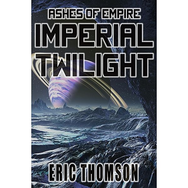 Imperial Twilight (Ashes of Empire, #2) / Ashes of Empire, Eric Thomson