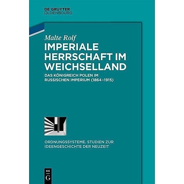 Imperiale Herrschaft im Weichselland / Ordnungssysteme Bd.43, Malte Rolf