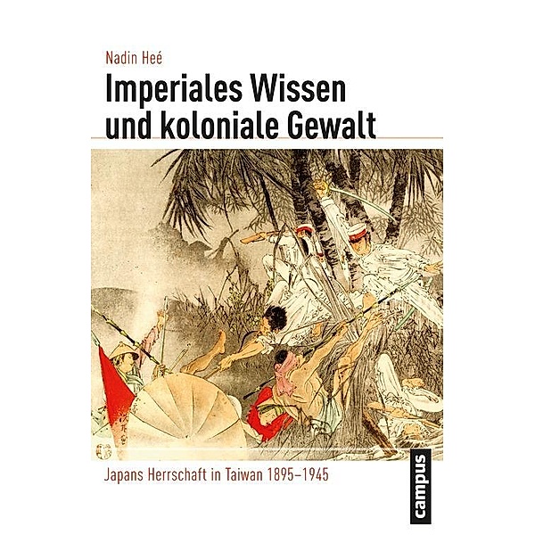 Imperiales Wissen und koloniale Gewalt / Globalgeschichte Bd.11, Nadin Heé