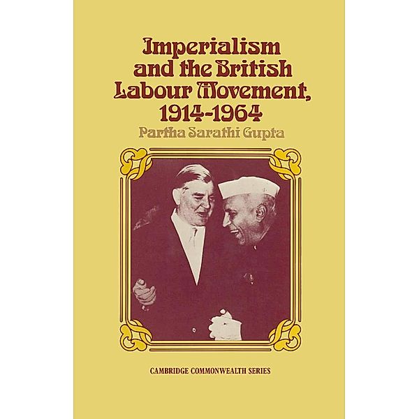 Imperialism and the British Labour Movement, 1914-1964, P. S. Gupta