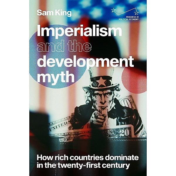 Imperialism and the development myth / Progress in Political Economy, Sam King