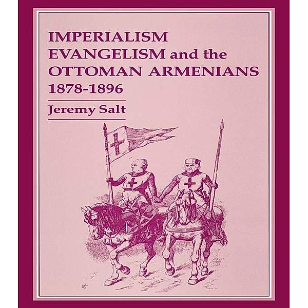 Imperialism, Evangelism and the Ottoman Armenians, 1878-1896, Jeremy Salt