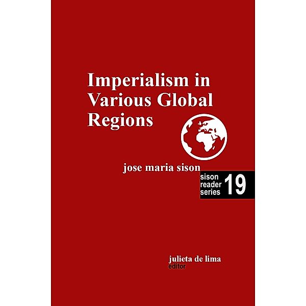 Imperialism in Various Global Regions (Sison Reader Series, #19) / Sison Reader Series, Jose Maria Sison, Julie de Lima