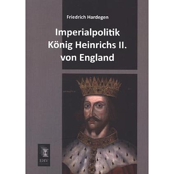 Imperialpolitik König Heinrichs II. von England, Friedrich Hardegen
