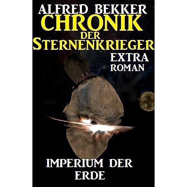 Imperium der Erde: Chronik der Sternenkrieger Extra Roman, Alfred Bekker