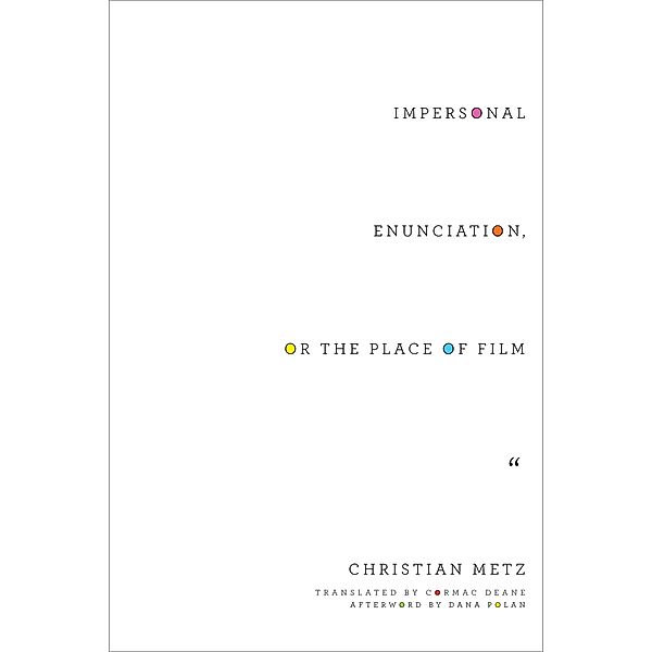 Impersonal Enunciation, or the Place of Film / Film and Culture Series, Christian Metz