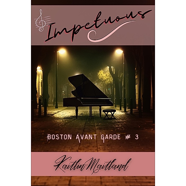 Impetuous (Boston Avant Garde, #3) / Boston Avant Garde, Kaitlin Maitland