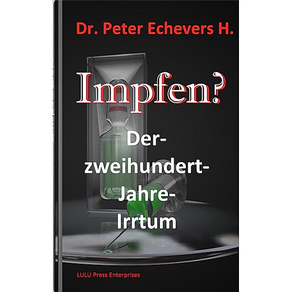 Impfen? - Der Zweihundert-Jahre-Irrtum, Peter Echevers H.