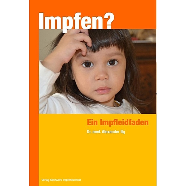 Impfen? / Verlag Netzwerk Impfentscheid, Alexander Ilg