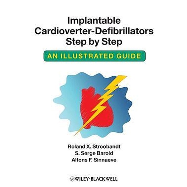 Implantable Cardioverter-Defibrillators Step by Step, Roland X. Stroobandt, S. Serge Barold, Alfons F. Sinnaeve