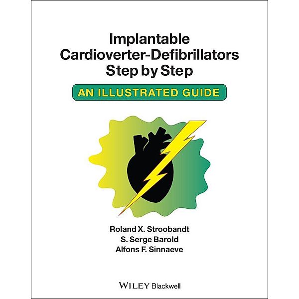 Implantable Cardioverter - Defibrillators Step by Step, Roland X. Stroobandt, S. Serge Barold, Alfons F. Sinnaeve