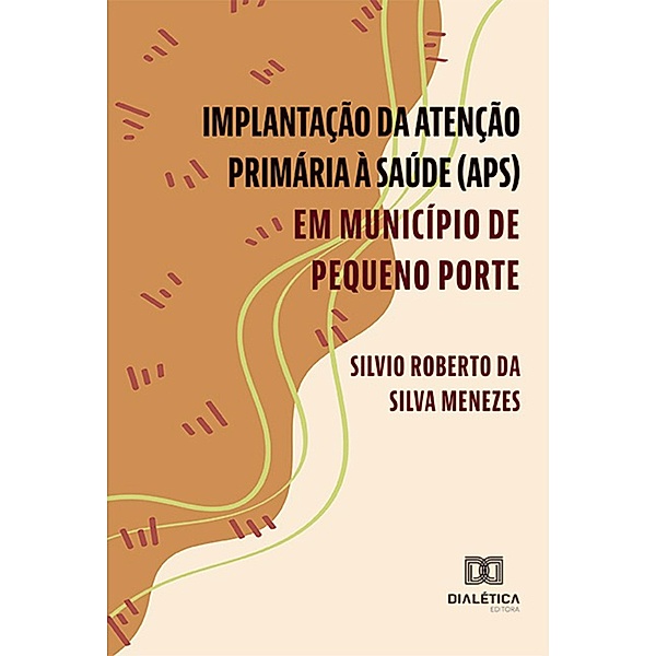 Implantação da Atenção Primária à Saúde (APS) em Município de Pequeno Porte, Silvio Roberto da Silva Menezes