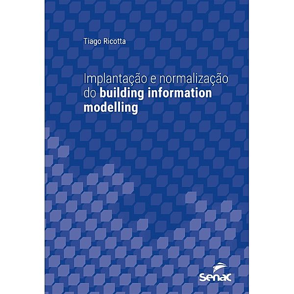 Implantação e normalização do building information modelling / Série Universitária, Tiago Ricotta