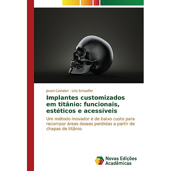 Implantes customizados em titânio: funcionais, estéticos e acessíveis, Jovani Castelan, Lírio Schaeffer