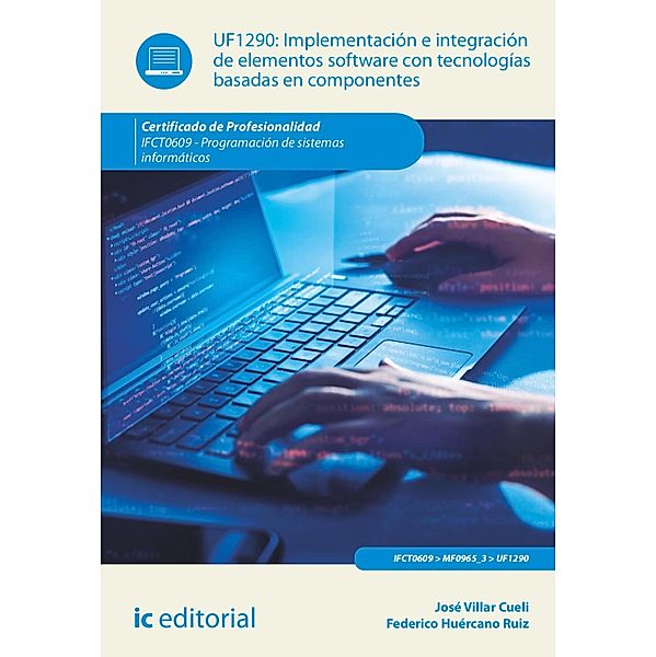 Implementación e integración de elementos software con tecnologías basadas en componentes.  IFCT0609, Federico Huércano Ruíz, José Villar Cueli