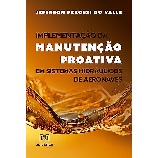Implementação da Manutenção Proativa em Sistemas Hidráulicos de Aeronaves, Jeferson Perossi do Valle
