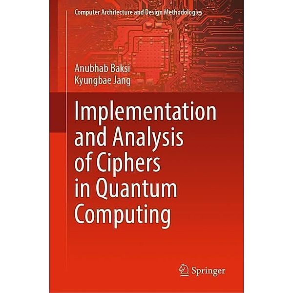 Implementation and Analysis of Ciphers in Quantum Computing, Anubhab Baksi, Kyungbae Jang