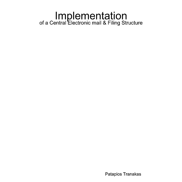 Implementation of a Central Electronic Mail & Filing Structure, Patapios Tranakas