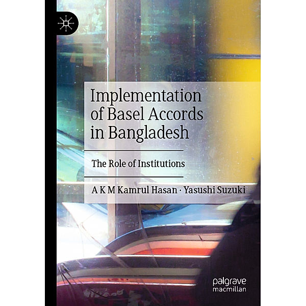 Implementation of Basel Accords in Bangladesh, A K M Kamrul Hasan, Yasushi Suzuki