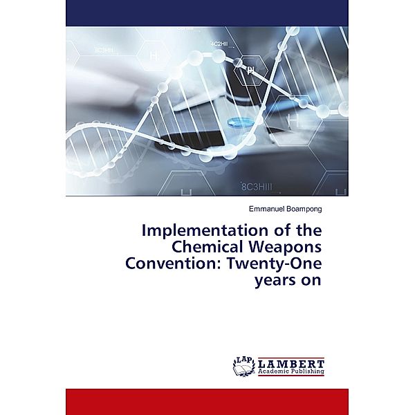 Implementation of the Chemical Weapons Convention: Twenty-One years on, Emmanuel Boampong