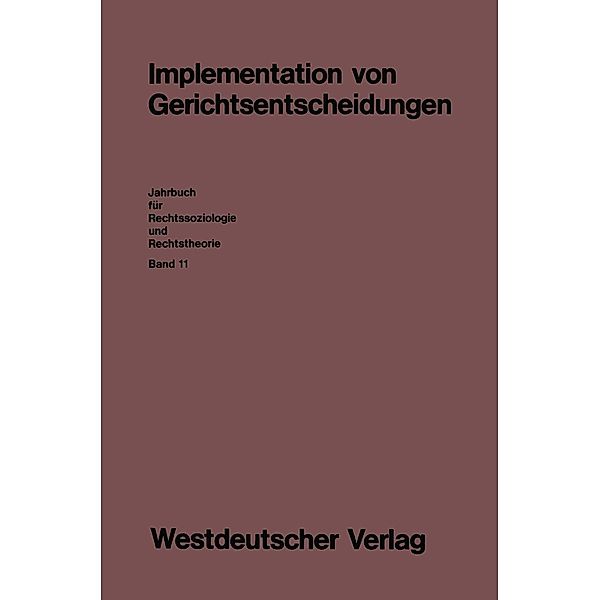 Implementation von Gerichtsentscheidungen / Jahrbuch für Rechtssoziologie und Rechtstheorie Bd.11