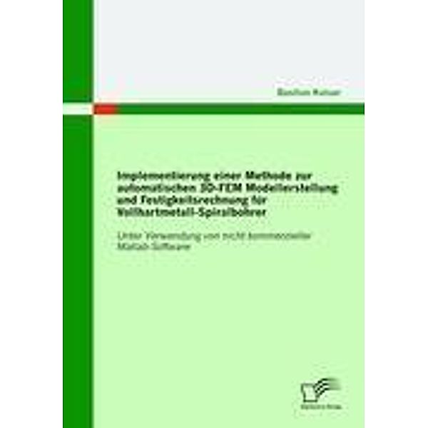 Implementierung einer Methode zur automatischen 3D-FEM Modellerstellung und Festigkeitsrechnung für Vollhartmetall-Spira, Bastian Kaiser