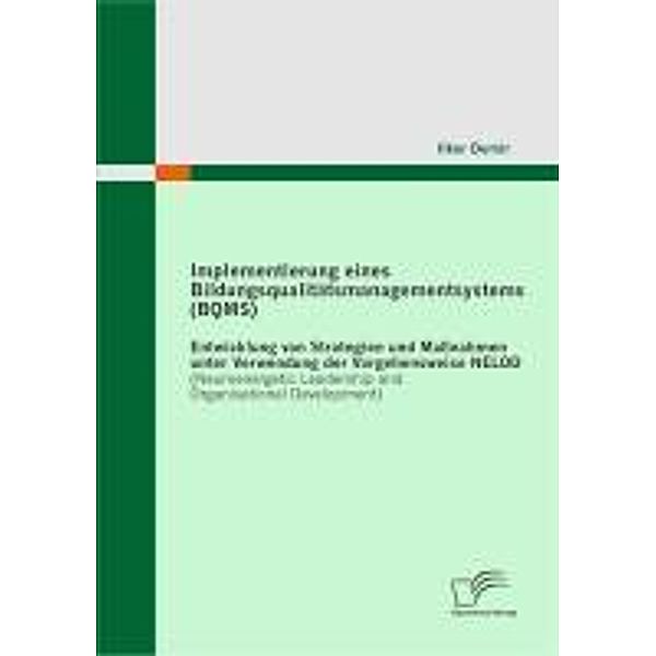 Implementierung eines Bildungsqualitätsmanagementsystems (BQMS): Entwicklung von Strategien und Massnahmen unter Verwendung der Vorgehensweise NELOD (Neuroenergetic Leadership and Organisational Development), Ilker Demir