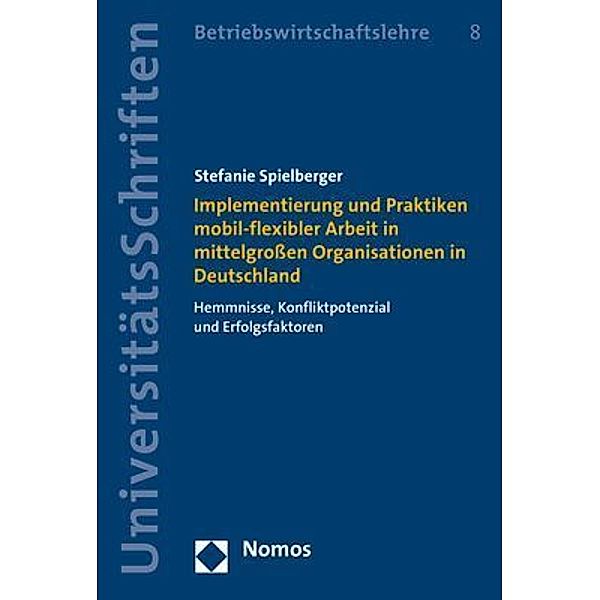 Implementierung und Praktiken mobil-flexibler Arbeit in mittelgroßen Organisationen in Deutschland, Stefanie Spielberger