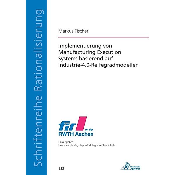 Implementierung von Manufacturing Execution Systems basierend auf Industrie-4.0-Reifegradmodellen, Markus Fischer