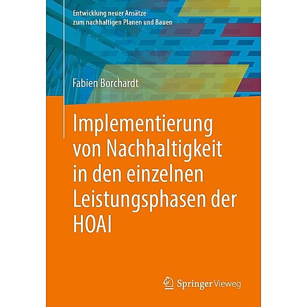 Implementierung von Nachhaltigkeit in den einzelnen Leistungsphasen der HOAI / Entwicklung neuer Ansätze zum nachhaltigen Planen und Bauen, Fabien Borchardt