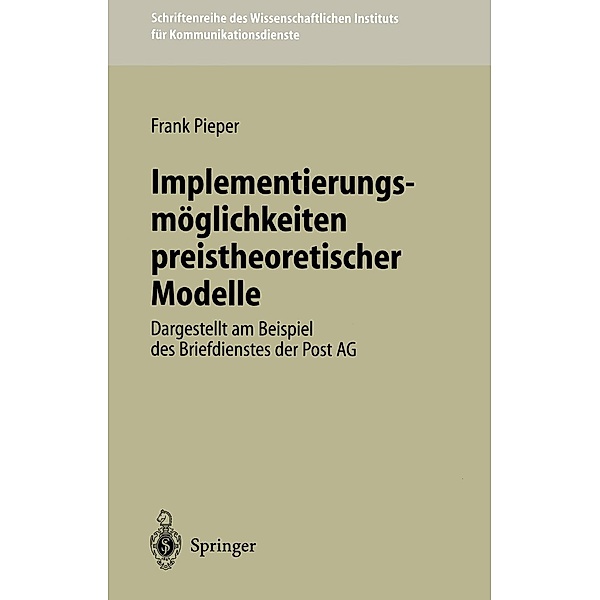 Implementierungsmöglichkeiten preistheoretischer Modelle / Schriftenreihe des Wissenschaftlichen Instituts für Kommunikationsdienste Bd.19, Frank Pieper
