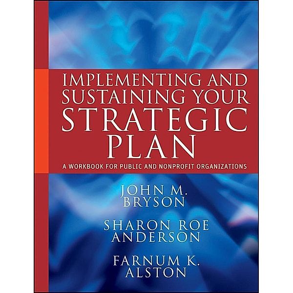 Implementing and Sustaining Your Strategic Plan / Bryson on Strategic Planning, John M. Bryson, Sharon Roe Anderson, Farnum K. Alston