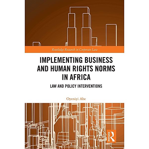 Implementing Business and Human Rights Norms in Africa: Law and Policy Interventions, Oyeniyi Abe