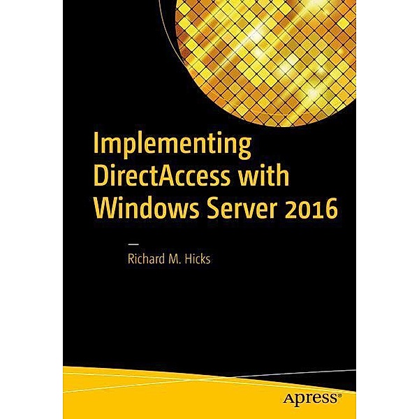 Implementing DirectAccess with Windows Server 2016, Richard M. Hicks