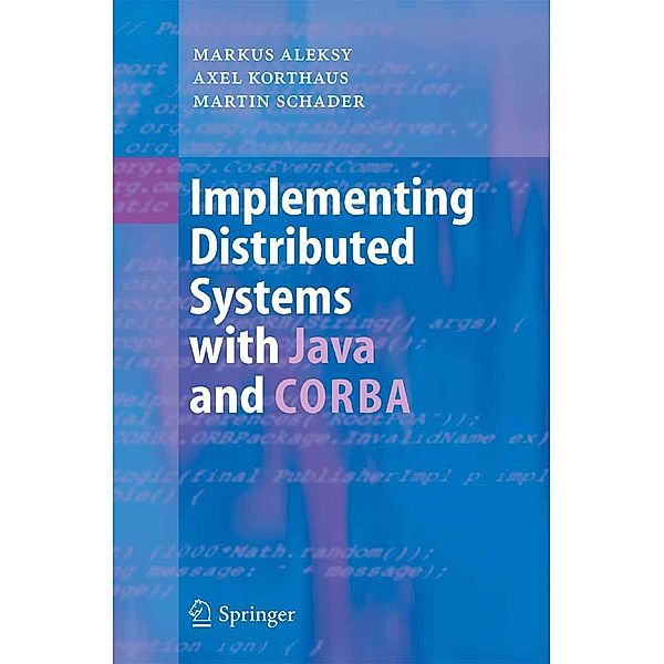 Implementing Distributed Systems with Java and CORBA, Markus Aleksy, Axel Korthaus, Martin Schader