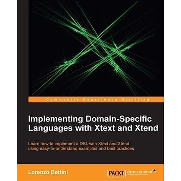 Implementing Domain-Specific Languages with Xtext and Xtend, Lorenzo Bettini
