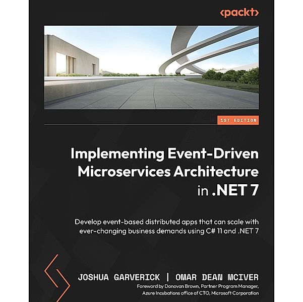 Implementing Event-Driven Microservices Architecture in .NET 7, Joshua Garverick, Omar Dean McIver
