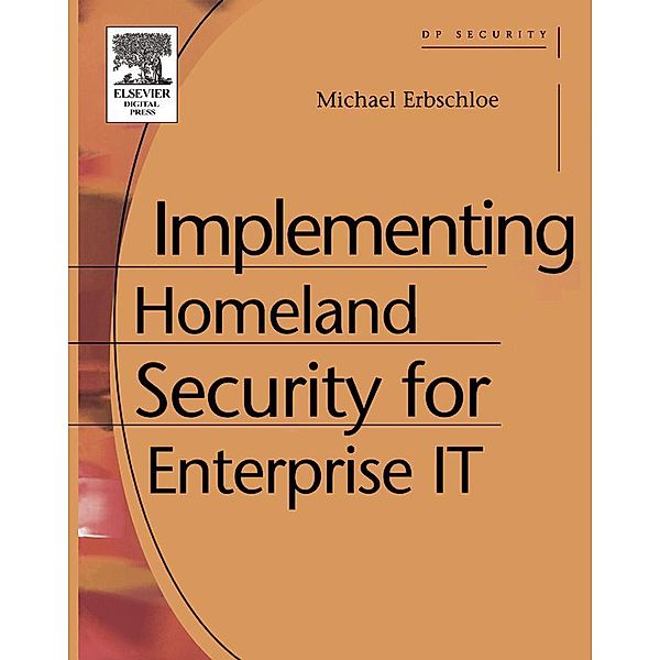 Implementing Homeland Security for Enterprise IT, Michael Erbschloe