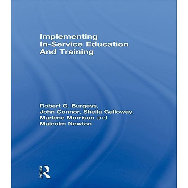 Implementing In-Service Education And Training, Robert G. Burgess, John Connor, Sheila Galloway, Marlene Morrison, Malcolm Newton