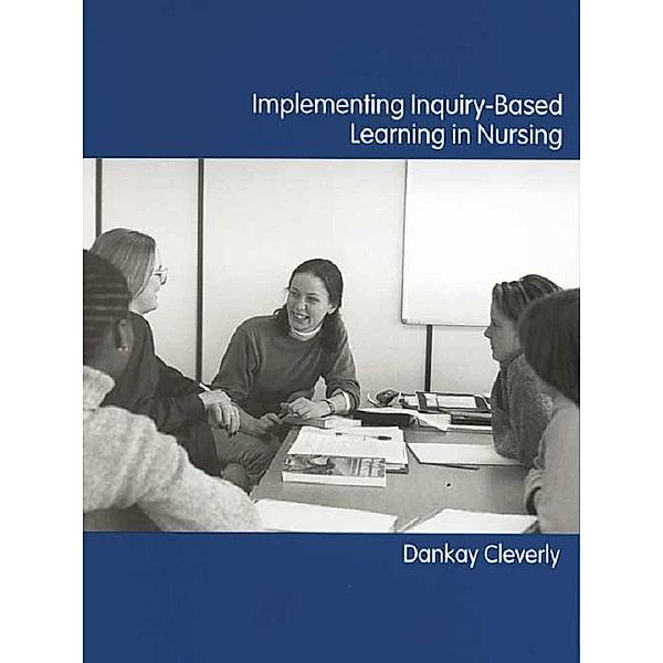 Implementing Inquiry-Based Learning in Nursing, Dankay Cleverly