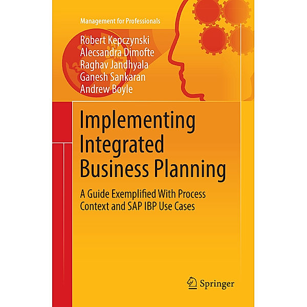Implementing Integrated Business Planning, Robert Kepczynski, Alecsandra Dimofte, Raghav Jandhyala, Ganesh Sankaran, Andrew Boyle